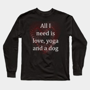 All I Need Is Love, Yoga And a Dog T-shirt And More Long Sleeve T-Shirt